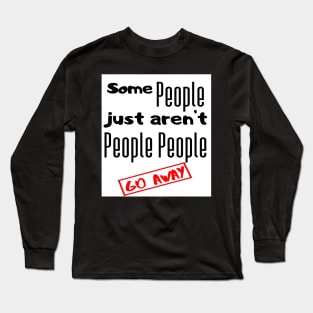 Go away people Long Sleeve T-Shirt